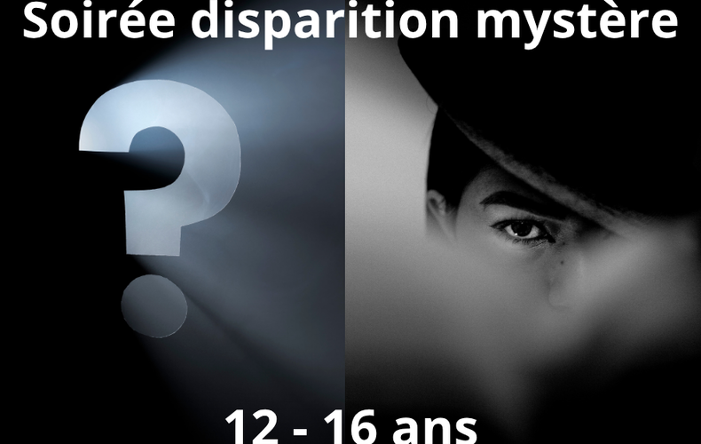 Soirée disparition mystère 12 - 16 ans